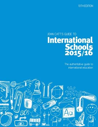 John Catt's Guide to International Schools: The Authoritative Guide to International Education: 2015/16 (Schools Guides)