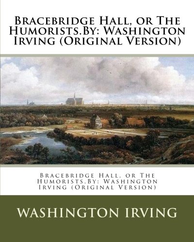 Bracebridge Hall, or The Humorists.By: Washington Irving (Original Version) Paperback – 4 September 2016