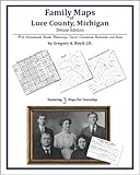 Family Maps of Luce County, Michigan, Deluxe Edition : With Homesteads, Roads, Waterways, Towns, Cemeteries, Railroads, and More, Boyd, Gregory A., 1420312847