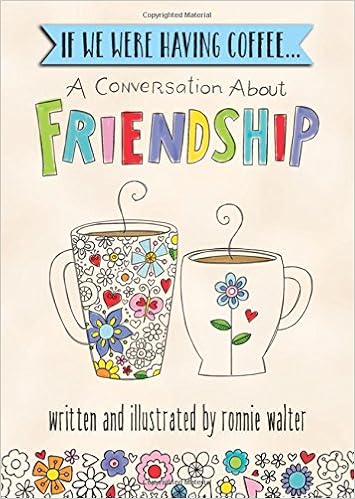 If We Were Having Coffee... A Conversation About Friendship, by Ronnie Walter