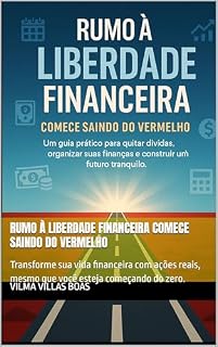 Livro Rumo à Liberdade Financeira Comece Saindo do Vermelho: Transforme sua vida financeira com ações reais, mesmo que você esteja começando do zero.