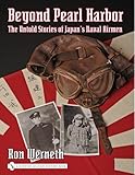 Beyond Pearl Harbor: The Untold Stories of Japan's Naval Airmen (Schiffer Military History) by 