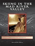 Skiing in the Mad River Valley (Images of Sports) by John Hilferty, Ellie Hilferty