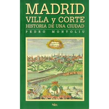Madrid Villa y Corte. Historia de una ciudad (Sílex historia)