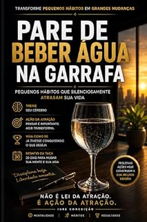 Livro PARE DE BEBER ÁGUA NA GARRAFA: Pequenos hábitos que silenciosamente atrasam sua vida