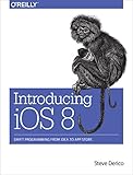 Introducing iOS 8: Swift Programming from Idea to App Store by Steve Derico
