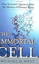 The Immortal Cell: One Scientist's Quest to Solve the Mystery of Human Aging