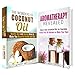 Aromatherapy and Coconut Oil Box Set: Essential Oils for Everyday Health, Diet and Beauty With 30 Recipes (Meditation & Relaxation)