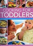 Image de Cooking for Toddlers: Over 70 nutritious, delicious and easy-to-prepare recipes to give your child a healthy start in life, shown step-by-step in over