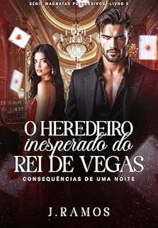 Livro O Herdeiro Inesperado do Rei de Vegas: Consequências de Uma Noite (Série Magnatas Possessivos Livro 3)