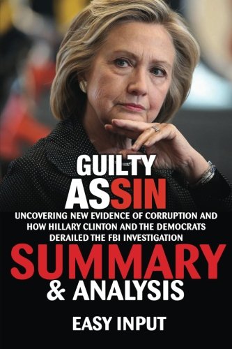 Guilty as Sin: Uncovering New Evidence of Corruption and How Hillary Clinton and the Democrats Derailed the FBI Investigation | Summary & Analysis