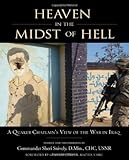 Heaven in the Midst of Hell: A Quaker Chaplain's View of the War in Iraq by Sheri Snively