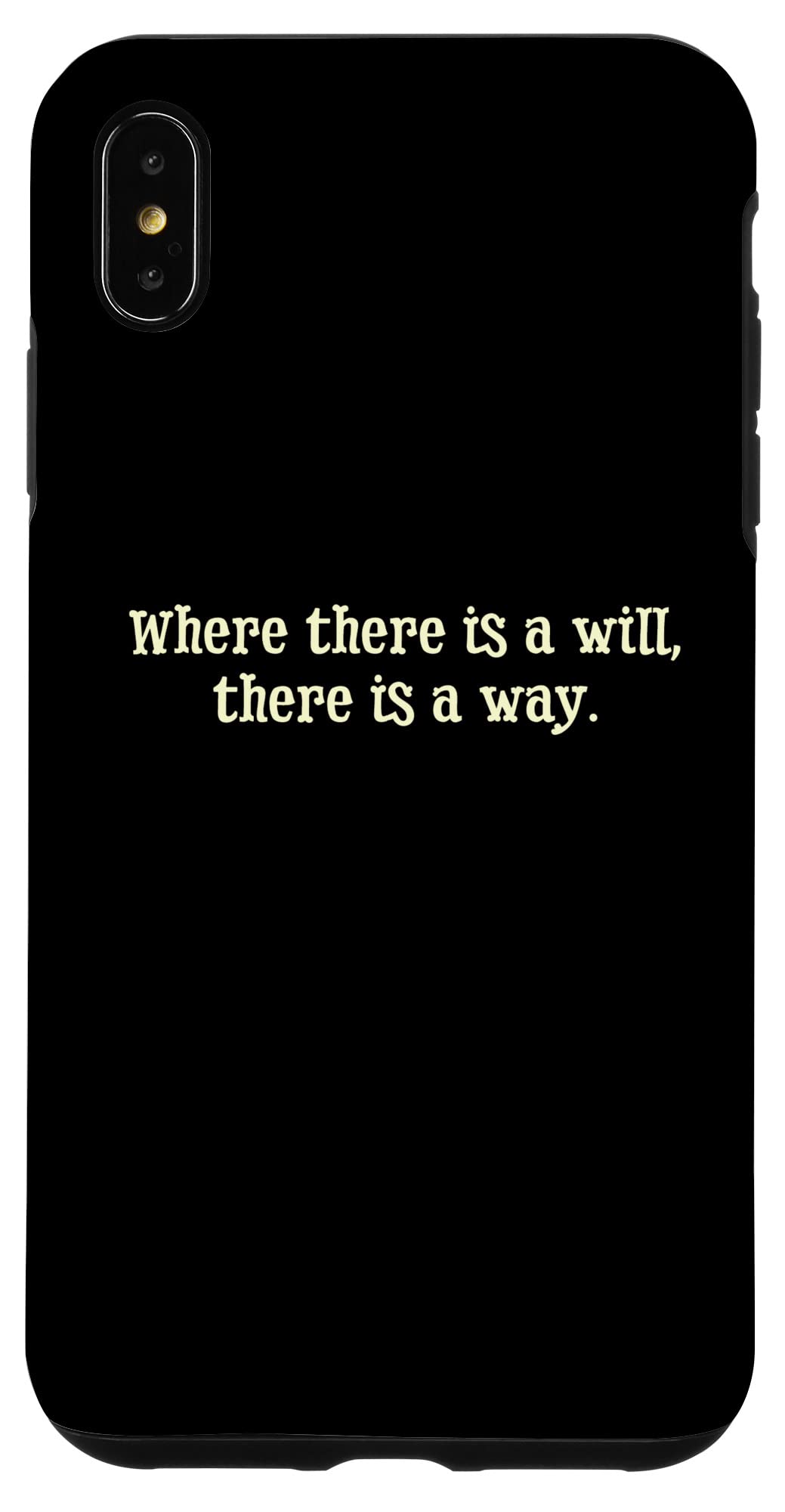 iPhone XS Max Where There is a Will There is a Way Motivational Quote Case