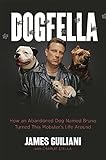 Dogfella: How an Abandoned Dog Named Bruno Turned This Mobster's Life Around--A Memoir by
