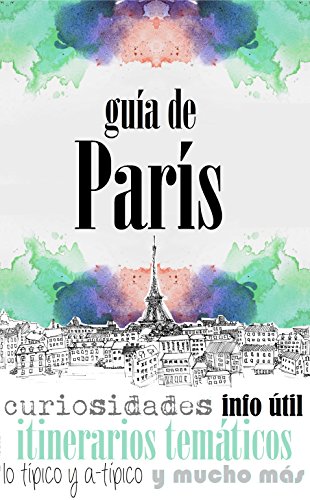 GUÍA DE PARÍS: Para viajeros primerizos y reincidentes (Spanish Edition)