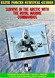 Survive in the Arctic with the Royal Marine Commandos (Elite Forces Survival Guides) by McNab - Chris (2004-06-01) by