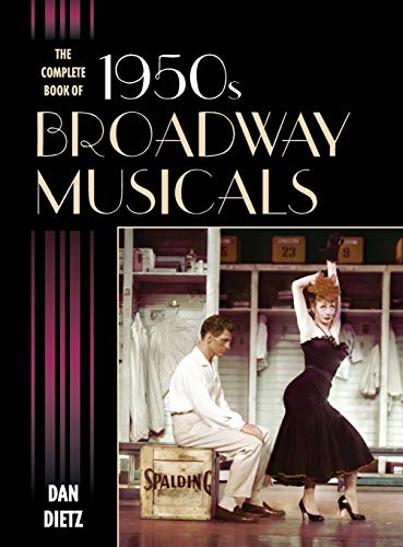 The Complete Book of 1950s Broadway Musicals by Dan Dietz