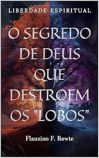 Livro Liberdade Espiritual O Segredo de Deus que destroem os "Lobos"