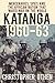 Katanga 1960-63: Mercenaries, Spies and the African Nation that Waged War on the World