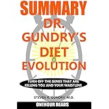 SUMMARY Of Dr. Gundry's Diet Evolution: Turn Off the Genes That Are Killing You and Your Waistline