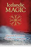 Icelandic Magic: Practical Secrets of the Northern Grimoires by Stephen E. Flowers Ph.D.