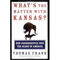 What's the Matter with Kansas? How Conservatives Won the Heart of America