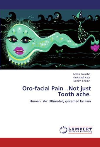 Oro-facial Pain ..Not just Tooth ache.: Human Life: Ultimately governed by Pain
