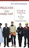 Preacher in a Hard Hat: A Guide to Preaching for Pastors and Everyone Else