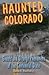 Haunted Colorado (Haunted Series)