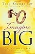 Imagine Big: Unlock the Secret to Living Out Your Dreams