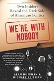 "We're with Nobody Two Insiders Reveal the Dark Side of American Politics" av Alan Huffman