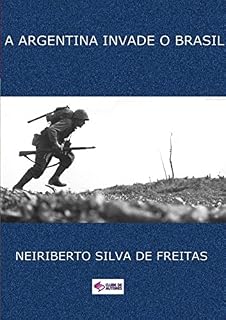 Livro A ARGENTINA INVADE O BRASIL: ALERTA PELA INTERNET