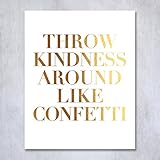 Throw Kindness Around Like Confetti Gold Foil Decor Wall Art Print Inspirational Quote Metallic Poster 5 inches x 7 inches B8