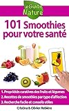 Image de 101 Smoothies pour votre santé: recettes de smoothies curatifs de fruits et légumes (eGuide Nature t. 9) (French Edition)