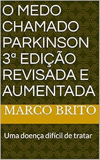 Livro O Medo Chamado Parkinson 3ª Edição revisada e aumentada: Uma doença difícil de tratar