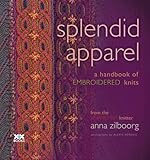 Splendid Apparel: A Handbook of Embroidered Knits by 