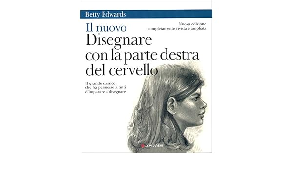 Il Nuovo Disegnare Con La Parte Destra Del Cervello Italian