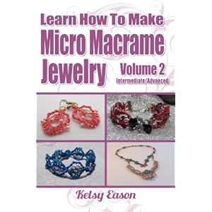 Learn How To Make Micro Macrame Jewelry - Volume 2 - Intermediate/Advanced