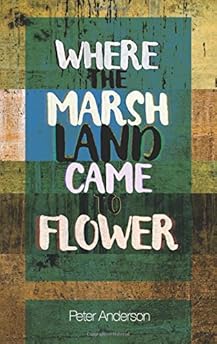 Where The Marshland Came To Flower