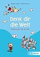 Denk dir die Welt: Philosophie f&uuml;r Kinder