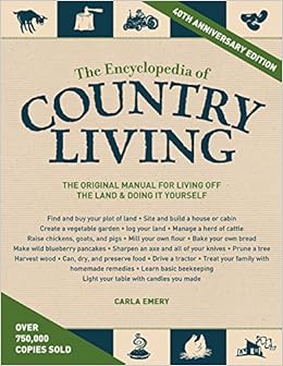 The Encyclopedia of Country Living : The Original Manual for Living off the Land & Doing It Yourself