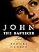 John the Baptizer: A Novel by Brooks Hansen