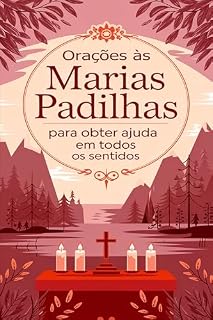Orações às Marias Padilhas para Obter Ajuda em Todos os Sentidos: Peça Ajuda às Marias Padilhas e Você Terá