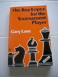 The Ruy Lopez for the Tournament Player (Batsford Chess Library)