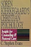 Søren Kierkegaard's Christian Psychology: Insight for Counseling and Pastoral Care