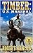 Timber: United States Marshal: A Brand New Western Adventure From The Author of 