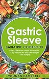 Gastric sleeve Bariatric cookbook: Diet Guide with Simple Meal Plans - Easy Recipes for You After We by Younan Campbell