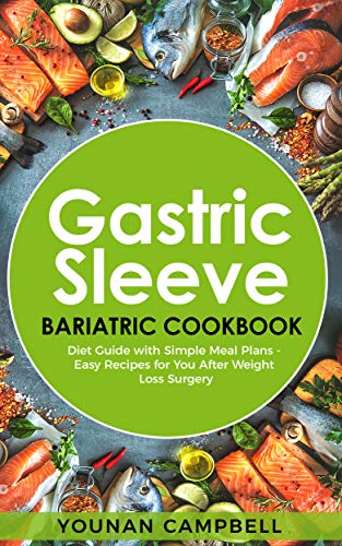 Gastric sleeve Bariatric cookbook: Diet Guide with Simple Meal Plans - Easy Recipes for You After We by Younan Campbell