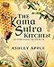 The Kama Sutra Kitchen: An Aphrodisiac Recipe Book by Ashley Apple