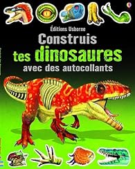 Construis Tes Dinosaures Avec Des Autocollants Babelio